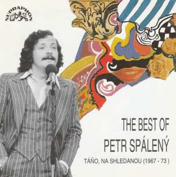 Album Petr Spálený: The Best Of Petr Spálený - Táňo, Na Shledanou (1967-73)