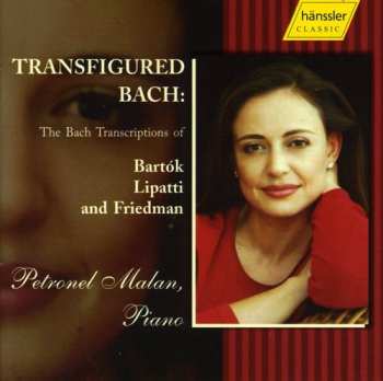 Album Petronel Malan: Transfigured Bach: The Bach Transcriptions Of Bartók, Lipatti And Friedman