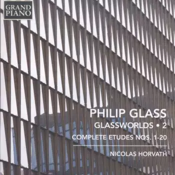 Philip Glass: Glassworlds 2 - Complete Etudes Nos. 1-20
