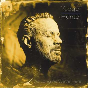 Album Philip Yaeger: Philip Yaeger & Hunter: As Long As We're Here