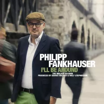 Philipp Fankhauser: I'll Be Around (The Malaco Session)