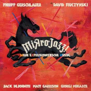 Album Philipp Gerschlauer: Mikrojazz! Neue Expressionistische Musik