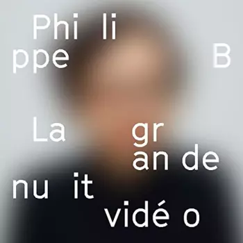 Philippe B: La Grande Nuit Vidéo