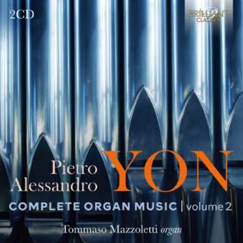 Album Pietro Alessandro Yon: Complete Organ Music: Volume 2