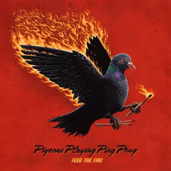 Pigeons Playing Ping Pong: Feed The Fire