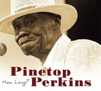 Pinetop Perkins: How Long?