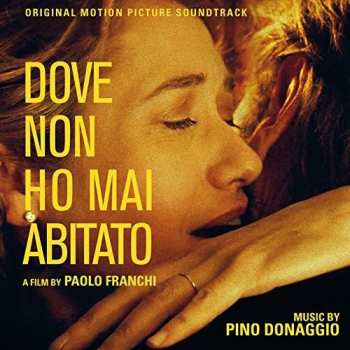 Album Pino Donaggio: Dove Non Ho Mai Abitato (Original Motion Picture Soundtrack)