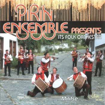Album Ensemble Pirin: Pirin Ensemble Presents Its Folk Orchestra - Militse...
