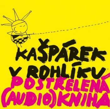Album Kašpárek V Rohlíku: Postřelená (audio)kniha