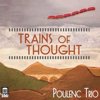 Album Poulenc Trio: Trains Of Thought