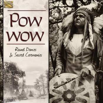 Album Pow Wow: Round Dances & Sacred Ceremonies / Var: Pow Wow: Round Dances & Sacred Ceremonies