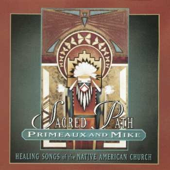 Album Primeaux & Mike: Sacred Path: Healing Songs Of The Native American Church