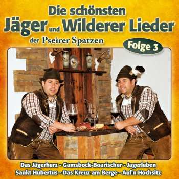 Album Pseirer Spatzen: Die Schönsten Jäger- & Wildererlieder Folge 3
