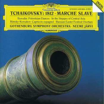 CD Pyotr Ilyich Tchaikovsky: 1812 • Marche Slave • Polovtsian Dances • In The Steppes Of Central Asia • Capriccio Espagnol • Russian Easter Festival Overture