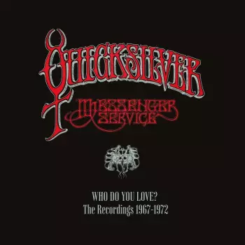 Quicksilver Messenger Service: Who Do You Love: The Recordings 1967-1972