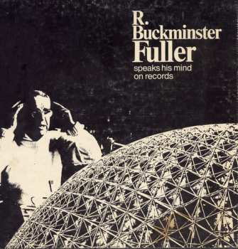 Album R. Buckminster Fuller: R. Buckminster Fuller Speaks His Mind On Records