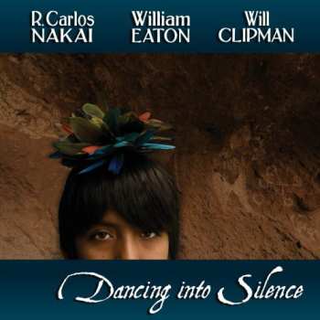 Album R. Carlos Nakai & William Eaton & Will Clipman: Dancing Into Silence
