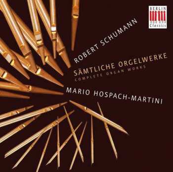 CD Robert Schumann: Sämtliche Orgelwerke = Complete Organ Works