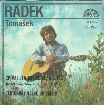 SP Radek Tomášek: Zpíval Jen Rokenrol, Nic Víc (Don't Play Your Rock'n Roll To Me) / Tentokrát Vážně Odcházím