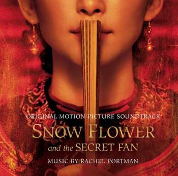 Album Rachel Portman: Snow Flower and the Secret Fan (Original Motion Picture Soundtrack)