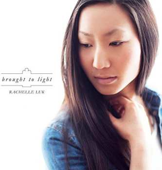 Album Rachelle Luk: Brought To Light