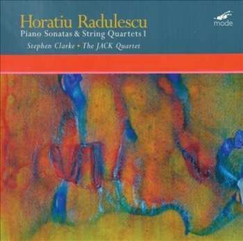 Album Radulescu / Jack Quartet / Clarke: Horatiu Radulescu: Piano Sonatas & String Quartets