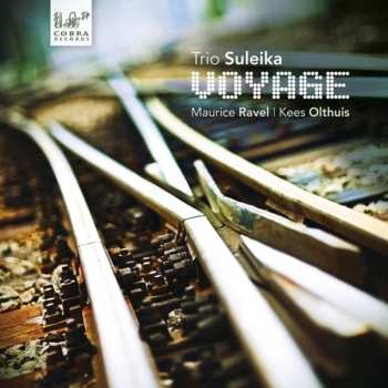 Album Ravel / Olthuis / Trio Suleika: Voyage A L'horizon Seul