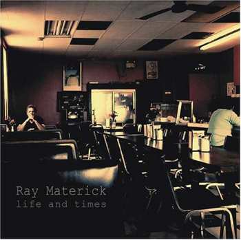 Album Ray Materick: Life And Times