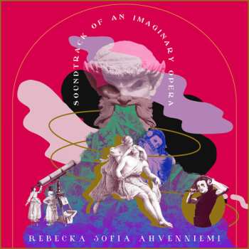 Album Rebecka Sofia Ahvenniemi: Soundtrack Of An Imaginary Opera