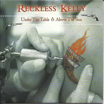 Reckless Kelly: Under The Table & Above The Sun