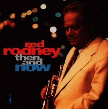 CD Red Rodney: Then And Now