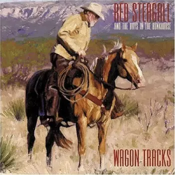 Red Steagall And The Boys In The Bunkhouse: Wagon Tracks