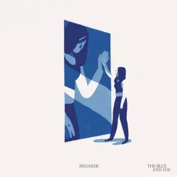 Regarde: The Blue And You