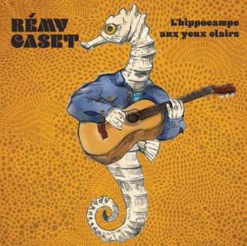 Album Rémy Caset: L'Hippocampe Aux Yeux Clairs