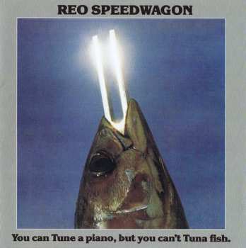 CD REO Speedwagon: You Can Tune A Piano But You Can't Tuna Fish