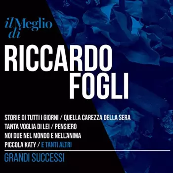 Riccardo Fogli: Il Meglio Di Riccardo Fogli - Grandi Successi