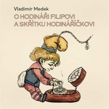 CD Richard Fiala: Medek: O Hodináři Filipovi A Skřítku Hodináříčkovi