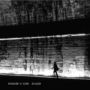 Richard H. Kirk: Dasein