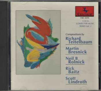 CD Martin Bresnick: CDCM Computer Music Series Vol. 2: Compositions By Richard Teitelbaum / Martin Bresnick / Neil B Rolnick / Rick Baitz / Scott Lindroth