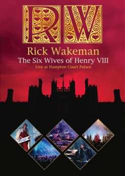 Album Rick Wakeman: The Six Wives Of Henry VIII (Live At Hampton Court Palace)