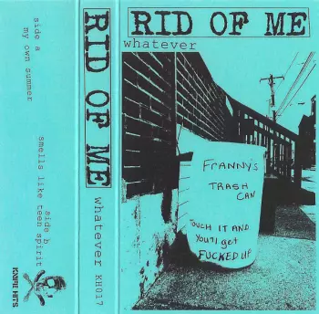 Rid Of Me: Whatever