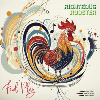 Album Righteous Rooster: Fowl Play