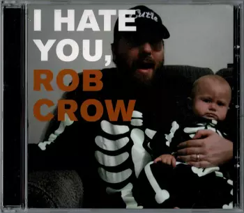 I Hate You, Rob Crow