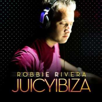 Album Robbie Rivera: Juicy Ibiza 2010