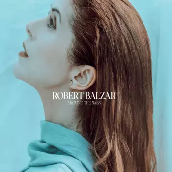 Robert Balzar: Around The Bass
