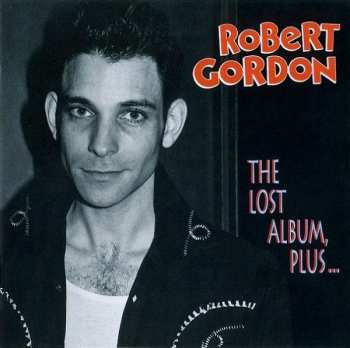 CD Robert Gordon: The Lost Album, Plus...