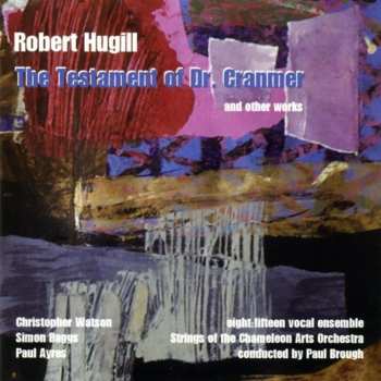 Album Robert Hugill: The Testament Of Dr. Cranmer And Other Works
