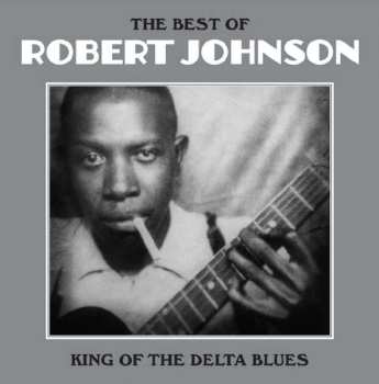 LP Robert Johnson: The Best Of Robert Johnson: King Of The Delta Blues