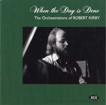 CD Robert Kirby: When The Day Is Done (The Orchestrations Of Robert Kirby)