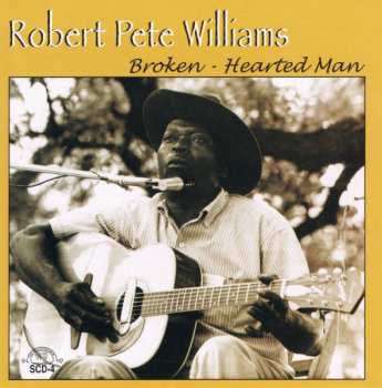 CD Robert Pete Williams: Broken-Hearted Man